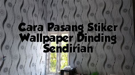 Cara Pasang Stiker Wallpaper Dinding Sendiri Orang Youtube