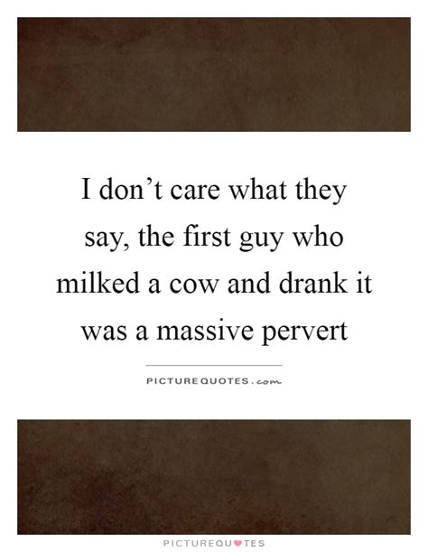 Pervert Quotes Pervert Sayings Pervert Picture Quotes