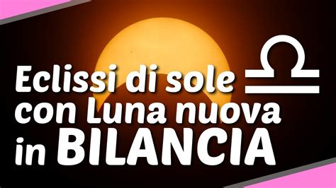 Eclissi Di Sole Con Luna Nuova In Bilancia Youtube