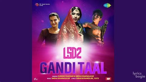 GANDI TAAL LYRICS गद तल LSD 2 Love Sex Aur Dhokha 2 Sunidhi