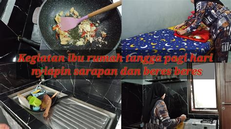 Kegiatan Pagi Hari Irt Disibukan Dengan Buat Sarapan Dan Beres Beres