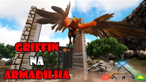 Fizemos Uma Armadilha E Domamos Um Griffin Ark Survival Evolved