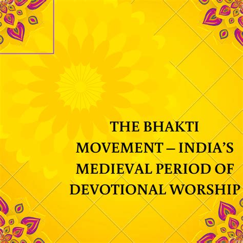 The Bhakti Movement - India’s Medieval Period of Devotional Worship