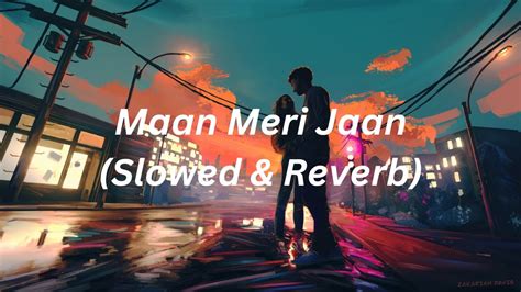 Maan Meri Jaan Slowed And Reverb King By Mount Slowed Youtube