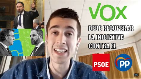 Vox Debe Recuperar La Iniciativa Contra El Gobierno De SÁnchez Y El Pp