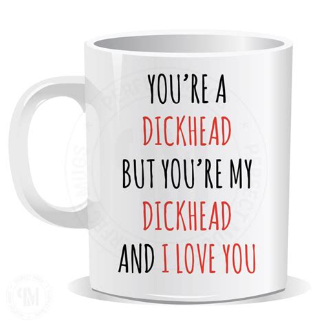 Your A Dickhead Funny Rude Mug Valentines T Birthday His Her Him