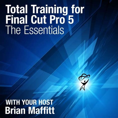 Final Cut Pro 5 The Essentials Total Training