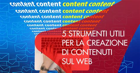 Strumenti Utili Per La Creazione Di Contenuti Per Il Web