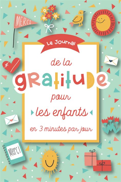 Le Journal De La Gratitude Pour Les Enfants En 3 Minutes Par Jour Un