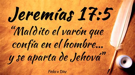 Jeremías 17:5 “Maldito el Varón que Confía en el Hombre y se Aparta de ...