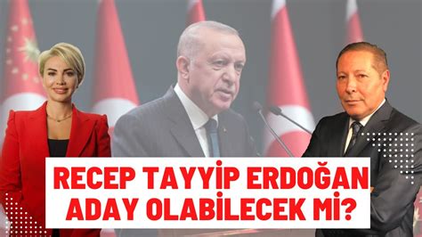 Recep Tayyip Erdoğan Aday Olabilecek mi Tuba EMLEK ve İsmail DÜKEL