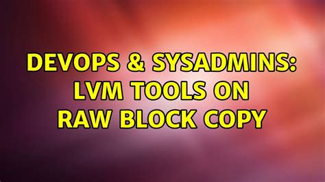 Devops Sysadmins Lvm Tools On Raw Block Copy Youtube