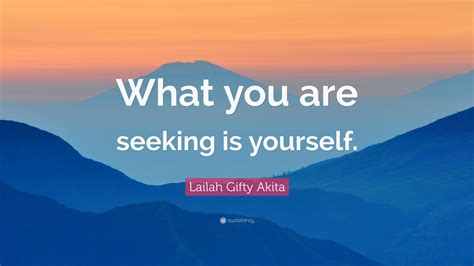 Lailah Gifty Akita Quote What You Are Seeking Is Yourself