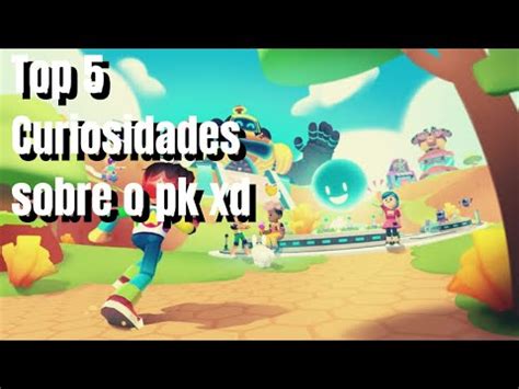 Top 5 Curiosidades Sobre O Pk Xd YouTube