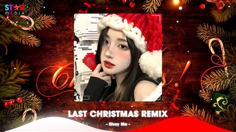 Last Christmas Remix Merry Christmas Nhạc Giáng Sinh Remix Mới Nhất