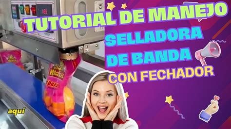 TUTORIAL DE MANEJO SELLADORA DE BANDA CONTINUA CON FECHADOR YouTube