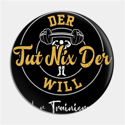 Der Tut Nix Der Will Nur Trainieren Gym Pin TeePublic