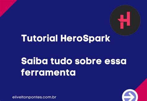 Tutorial Completo Da HeroSpark Aprenda Como Usar A Ferramenta