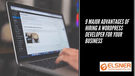 9 Major Advantages Of Hiring A Wordpress Developer For Your Business