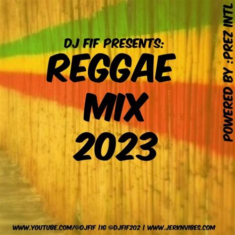 Stream PREZ INTL REGGAE MIX 2023 | MIXED BY : DJ FIF by DJ FIF | Listen ...