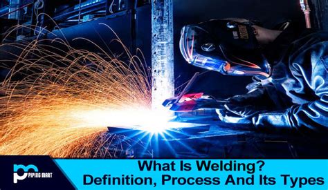 What Is Welding Definition Process And Its Types