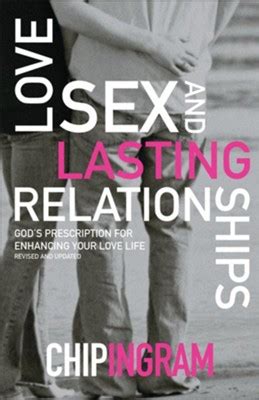Love Sex And Lasting Relationships Revised And Updated God S Prescription For Enhancing Your