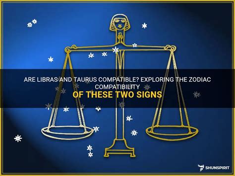 Are Libras And Taurus Compatible Exploring The Zodiac Compatibility Of