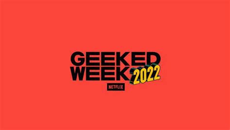 Netflix Geeked Week 2022 calendario novedades y cómo ver en vivo el