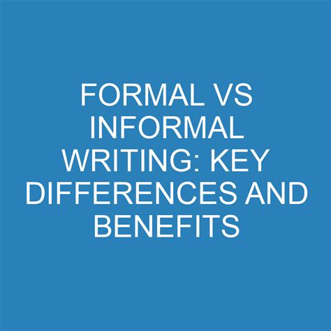 formal  informal writing key differences  benefits differencess