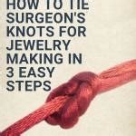 How to Tie A Surgeon's Knot for Jewelry Making In 3 Easy Steps