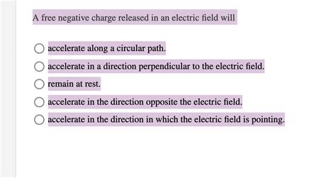 A Free Negative Charge Released In An Electric Field Will Accelerate