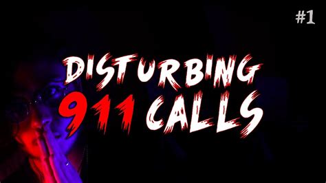 3 Really Disturbing 911 Calls 1 With Back Stories Youtube