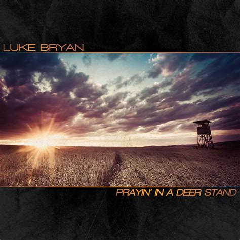 Luke Bryan Releases New Song Today Prayin In A Deer Stand