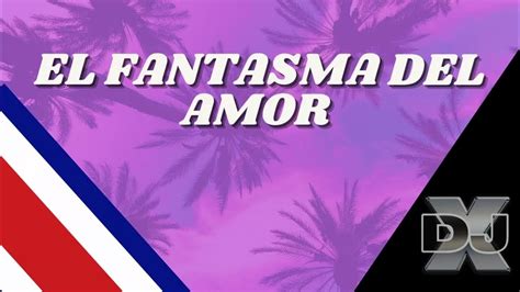 El Fantasma Del Amor Tero Rmx Djx 2022 Youtube