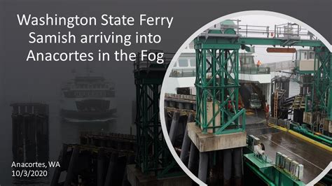 Washington State Ferry Samish Arriving Into Anacortes In The Fog Youtube