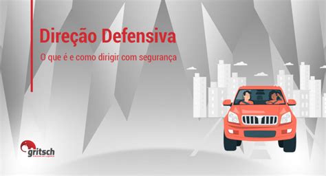 Dirigir Com Segurança É Principalmente Um Conjunto De - Direção Defensiva: o que é e como dirigir com segurança - Gritsch