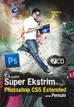 Desain Super Ekstrim Dengan Photoshop CS5 Extended Untuk Pemula