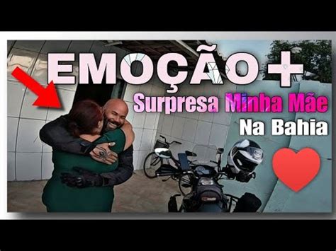 Fiz Surpresa Para Minha M E Quanta Emo O Na Bahia Viagem De Moto