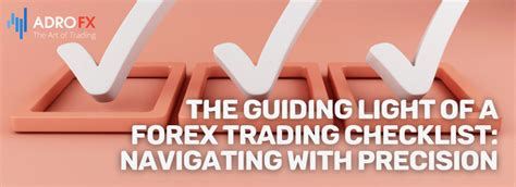 The Guiding Light Of A Forex Trading Checklist Navigating With