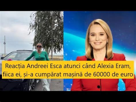 Reacția Andreei Esca atunci când Alexia Eram fiica ei și a cumpărat