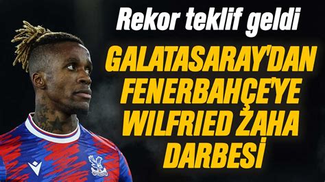 Galatasaray Dan Fenerbah E Ye Wilfried Zaha Darbesi Oyuncuya Rekor