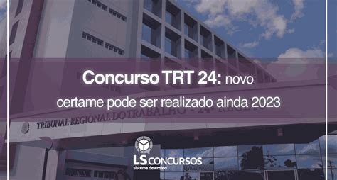 Concurso Trt 24 Novo Certame Pode Ser Realizado Ainda 2023 Ls Ensino