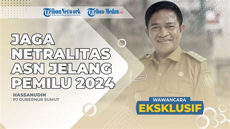 JAGA NETRALITAS ASN JELANG PEMILU 2024 WAWANCARA EKSKLUSIF BERSAMA PJ