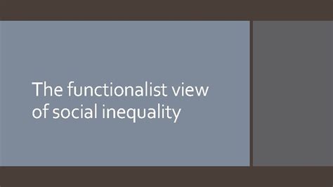 The Functionalist View Of Social Inequality Functionalism And