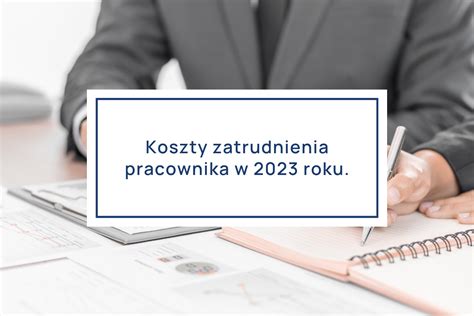 Koszty Zatrudnienia Pracownika W 2023 Roku Biuro Rachunkowe Complex