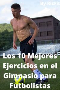 Los Mejores Ejercicios En El Gimnasio Para Futbolistas Ricfit