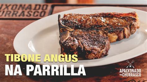 Tibone Angus Na Parrilla Apaixonado Por Churrasco YouTube