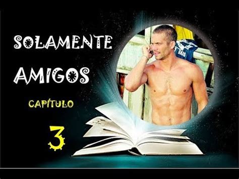 Audio Relato Gay Solamente Amigos Cap Tulo Quiero M S Amor Youtube