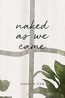 Naked As We Came By Hannah Cao
