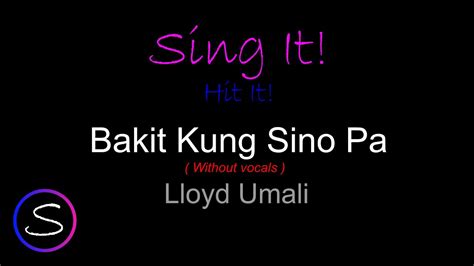 Lloyd Umali Bakit Kung Sino Pa Without Vocals YouTube